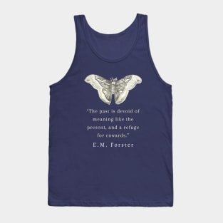 E.M. Forster portrait and quote: The past is devoid of meaning like the present, and a refuge for cowards. Tank Top